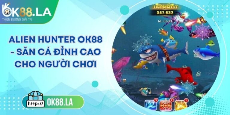 Alien Hunter OK88 - Săn Cá Đỉnh Cao Cho Người Chơi
