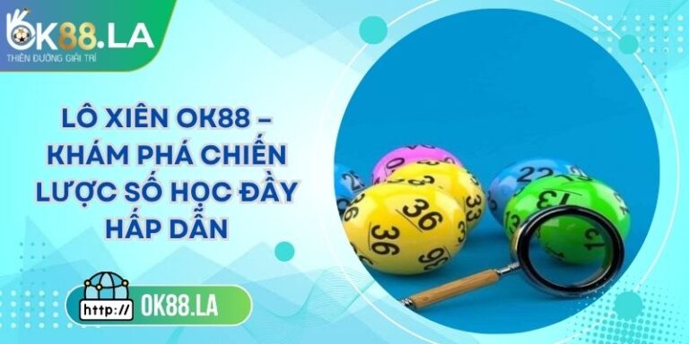 Lô Xiên OK88 – Khám Phá Chiến Lược Số Học Đầy Hấp Dẫn
