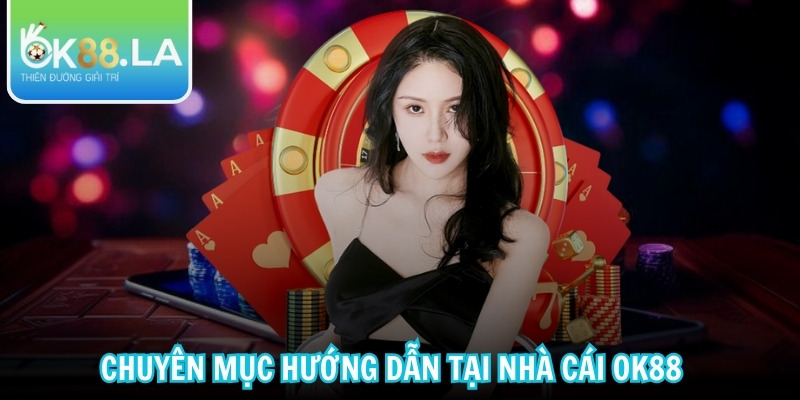 Chuyên mục hướng dẫn tại nhà cái OK88