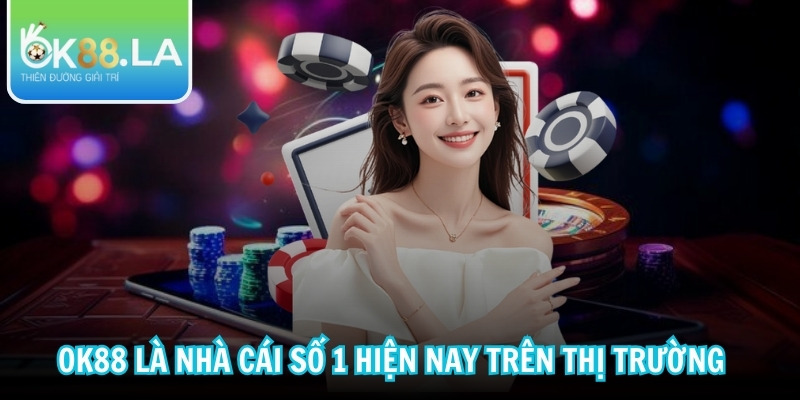 OK88 là nhà cái số 1 hiện nay trên thị trường