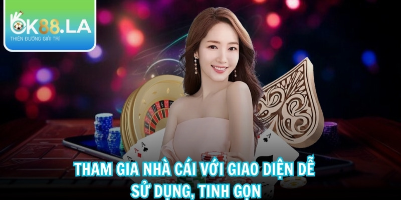 Tham gia nhà cái với giao diện dễ sử dụng, tinh gọn