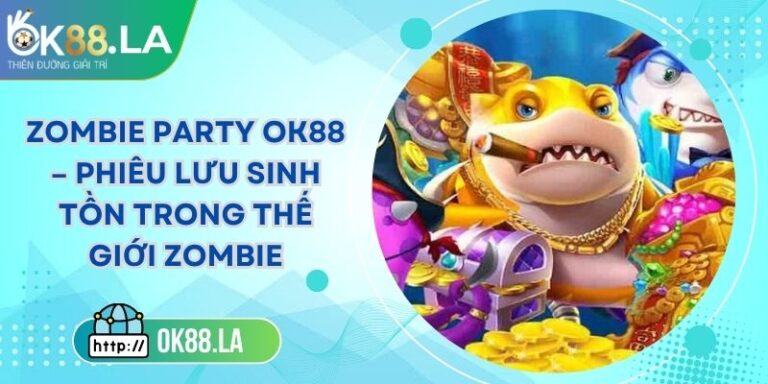 Zombie Party OK88 – Phiêu Lưu Sinh Tồn Trong Thế Giới Zombie